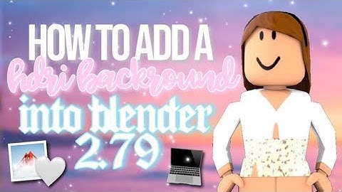HOW TO USE HDRI BACKGROUNDS BLENDER 2.79