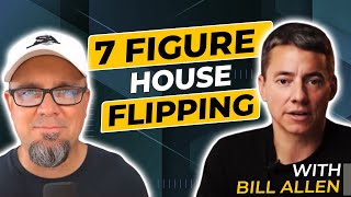 7 Figure House Flipping With Bill Allen