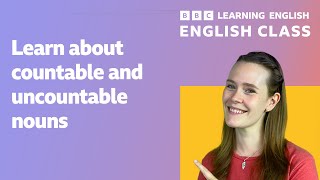 English Class: Countable and uncountable nouns