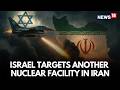 Live | Israel Targets Iranian Nuclear Facilities After Warning Attacks Would 'Escalate And Expand'