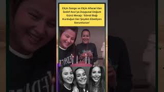 Elçin Sangu ve Elçin Afacan’dan Sedef Avcı’ya Duygusal Doğum Günü Paylaşımı!