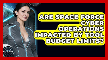Are Space Force Cyber Operations Impacted By Tool Budget Limits? - Warriors In Space