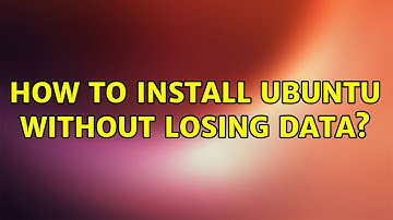 Ubuntu: How to install Ubuntu without losing data?