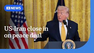 Reports US and Iran are closer to finalising a peace deal | ABC NEWS