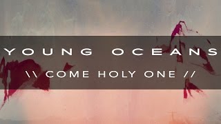 Watch Young Oceans Come Holy One video