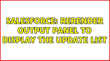 Salesforce: rerender output panel to display the update list