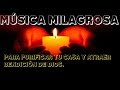 MÚSICA MILAGROSA PARA PURIFICAR TU CASA Y ATRAER  BENDICIÓN DE DIOS .