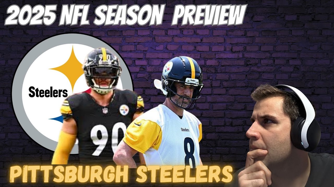 PITTSBURGH STEELERS: 2025 NFL Season Preview