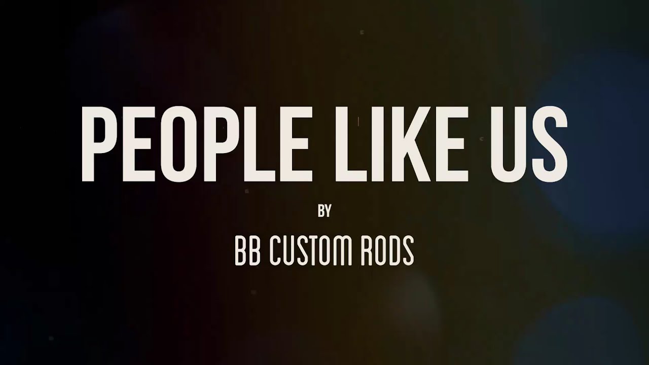 BB Custom Rods - PEOPLE LIKE US #2 