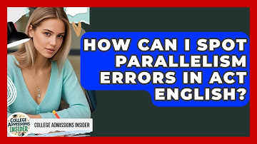 How Can I Spot Parallelism Errors In ACT English? - College Admissions Insider