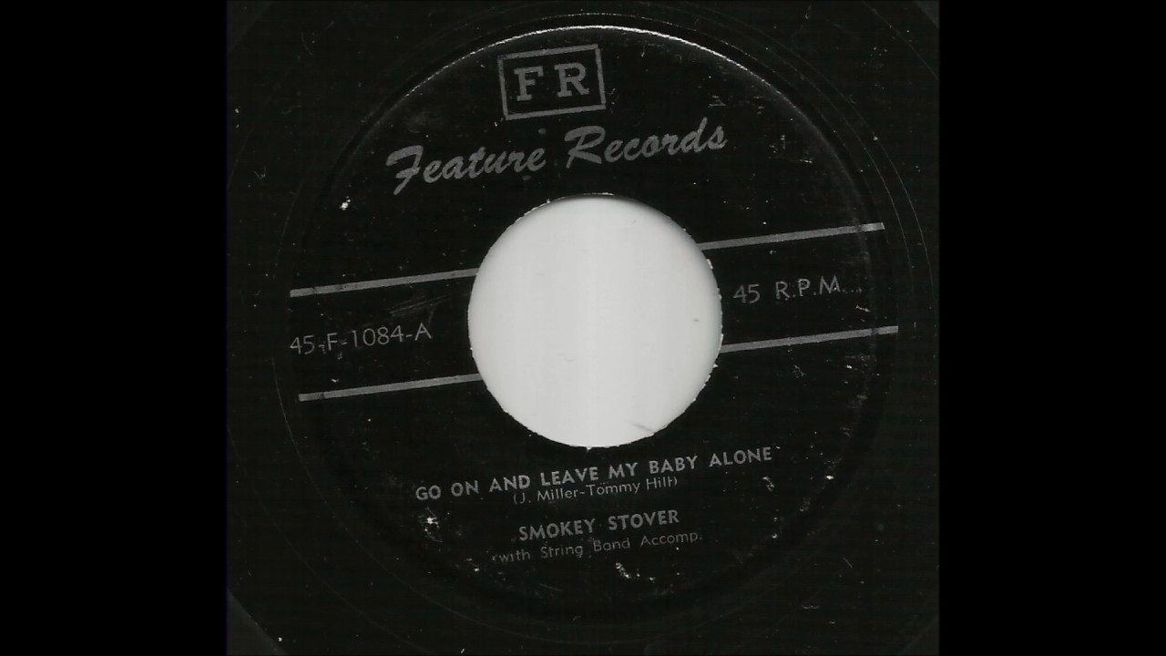 smokey-stover-go-on-and-leave-my-baby-alone-youtube