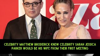 Celebrity Matthew Broderick knew celebrity Sarah Jessica Parker would be his wife from their first..