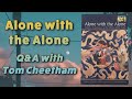 Alone with the Alone Q&A with Tom Cheetham