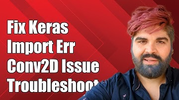 Fixing Keras Import Error: Cannot Import Name Conv2D - Troubleshooting Guide