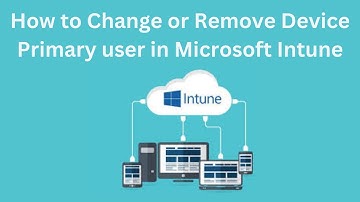 How to Change Device Primary User in Microsoft Intune