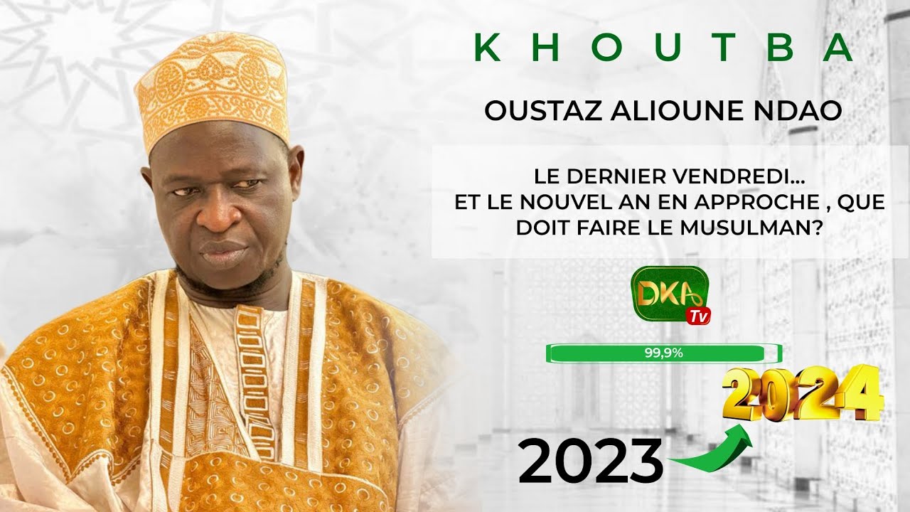 AL BAYANE-LE DERNIER VENDREDI...ET LE NOUVEL AN :QUE DOIT FAIRE LE MUSULMAN AVEC OUSTAZ ALIOUNE NDAO
