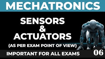 Actuators & Sensors Part 2 I Mechatronics Engineering I By prof. Piyush Dhuliya (Electronics Dept.)
