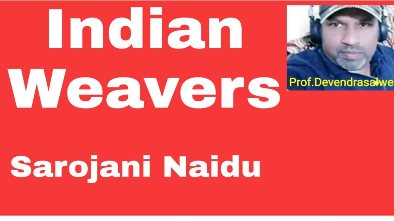 Indian Weavers by Sarojini Naidu prof.Devendrasalwe English hindi