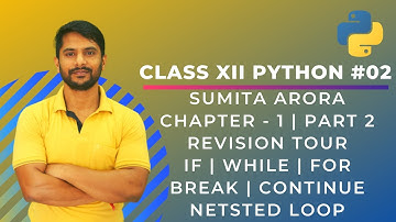 Python Class 12 - Chapter 1 (Part 2) | If | While | For | Break | Continue | Nested Loop - In Hindi