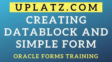 Creating Datablock and Simple Form | Introduction to Oracle Forms | Oracle Form Training | Uplatz