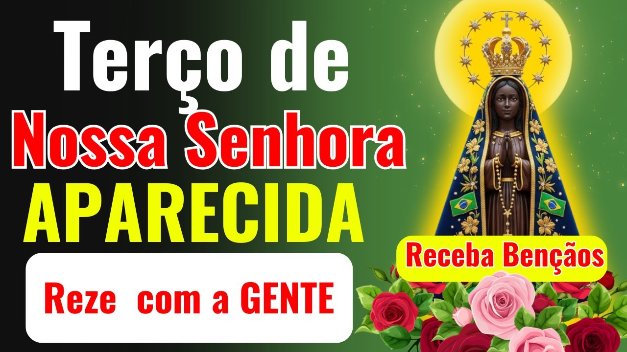 📿 🌹TERÇO DE NOSSA SENHORA APARECIDA PELAS FAMÍLIAS, FILHOS E NETOS