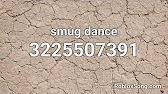 Smug Dance Roblox Id Music Code Youtube - smug dancing roblox id