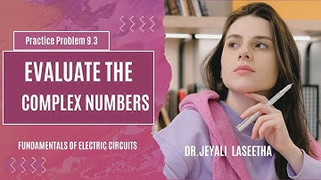 FEC Practice Problem 9.3 -  Evaluate the COMPLEX NUMBERS - Fundamentals of Electric Circuits-