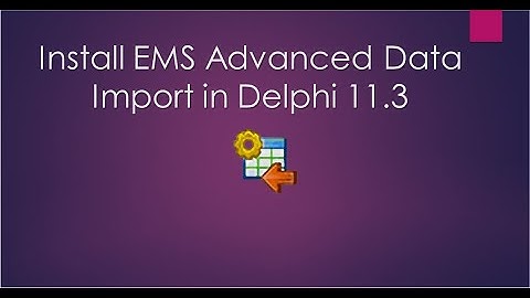 Install EMS Advanced Data Import in Delphi 11.3