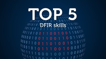 Top 5 DFIR Skills