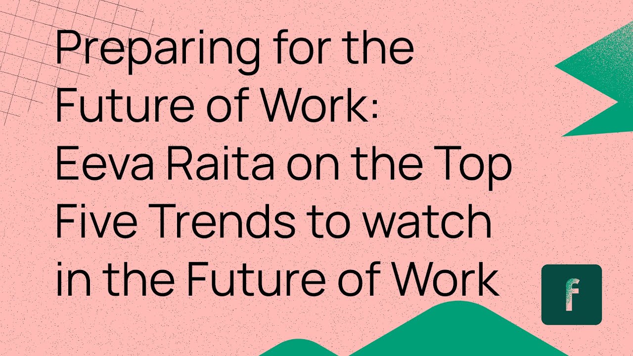 Preparing for the Future of Work: Eeva Raita on the Top Five Trends to watch in the Future of Work