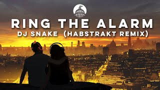 DJ Snake &amp; Malaa - Ring The Alarm Habstrakt Remix