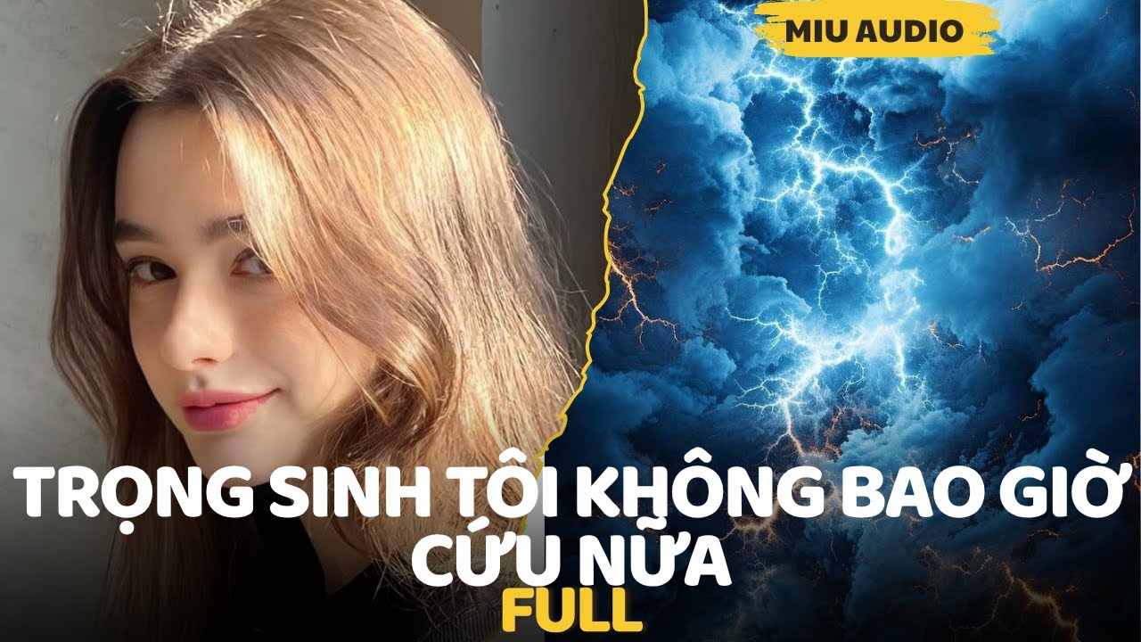 Trọng Sinh Tôi Không Bao Giờ Cứu Nữa - Miu Audio | Truyện Audio