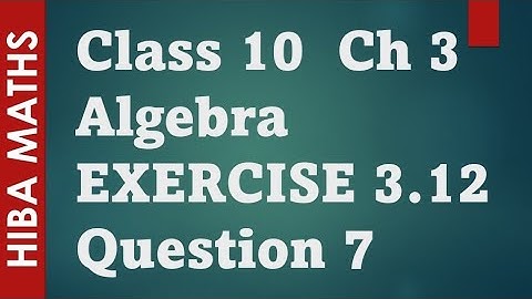 10th maths chapter 3 exercise 3.12 question 7 algebra tn samacheer hiba maths