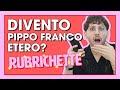 Il SEGRETO per diventare PIPPO FRANCO e notizie molto ETEROSESSUALI | Rubrichette ✨#11