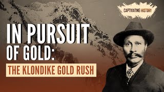 In Pursuit of Gold: The Klondike Gold Rush