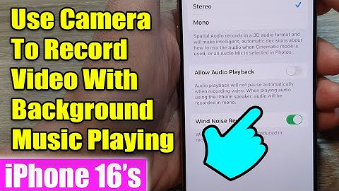 iPhone 16: How to Use Camera To Record Video With Background Music Playing