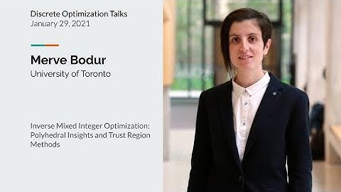 Merve Bodur - Inverse Mixed Integer Optimization: Polyhedral Insights and Trust Region Methods