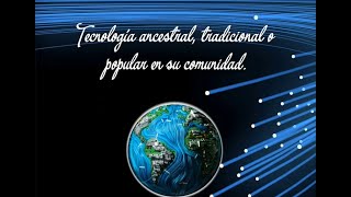 Tecnología ancestral tradicional o popular en su comunidad. screenshot 5