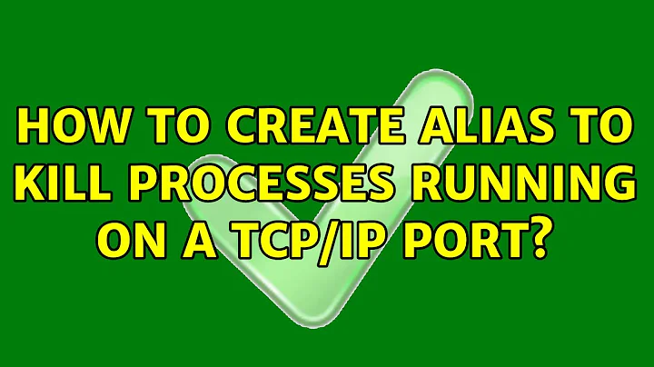 How to create alias to kill processes running on a TCP/IP port?