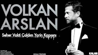 Volkan Arslan - Seher Vakti Çaldım Yarin Kapısını [ Sevdam Türkülere © 2015 Kalan Müzik ] Resimi