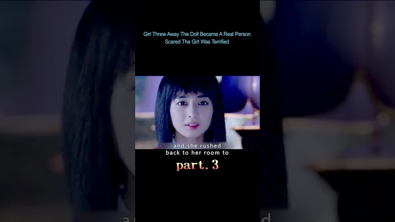 ⁣【3/3】Girl Threw Away The Doll Became A Real Person Scared The Girl Was Terrified#shorts #movie