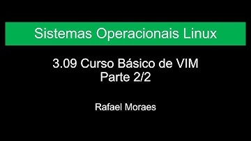 3.09 Edição básica de arquivos usando o VIM - Parte 2/2