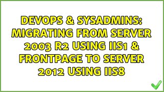 Celebrity DevOps & SysAdmins: Migrating from Server 2003 R2 using IIS1 & FrontPage to Server 2012 using IIS8 Profile