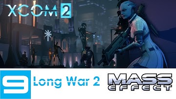 XCOM 2 (Long War 2) - Mass Effect Campaign - LP - Part 9 - 2nd Attempt (This time it