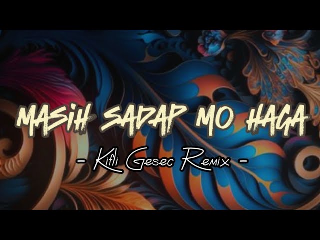 DJ VIRAL !! MASIH SADAP MO HAGA (Kifli Gesec) REMIX 2023 class=