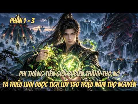 Phi Thăng Tiên Giới Bị Biến Thành Thọ Nô, Ta Thiêu Linh Dược Tích Lũy 150 Triệu Năm Thọ Nguyên. tập 1