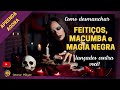 Como desmanchar feitios macumba e magia negra