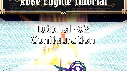Rose Engine Tutorial Part 2 -  Configuration