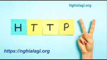 HTTP là gì? Những ý nghĩa của HTTP - Nghialagi.org