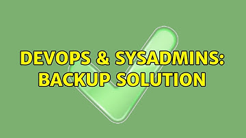 DevOps & SysAdmins: Backup Solution (2 Solutions!!)